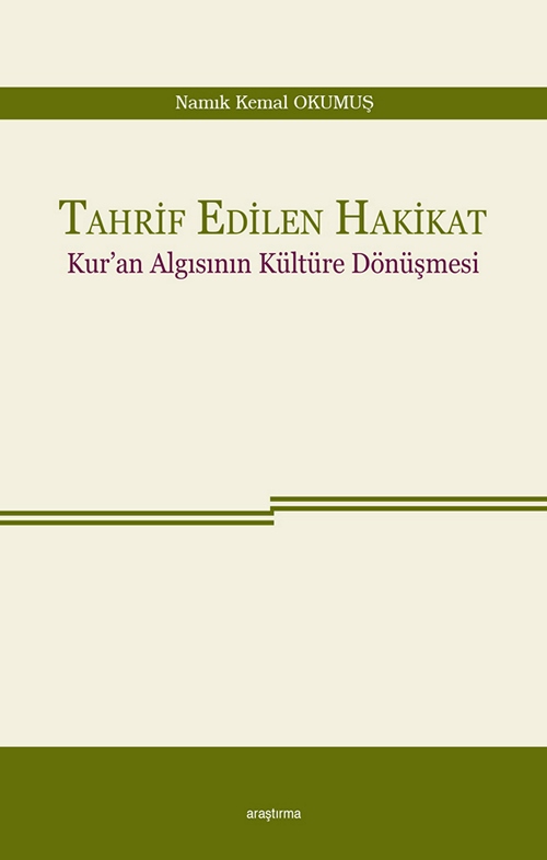 Tahrif Edilen Hakikat -Kur’an Algısının Kültüre Dönüşmesi-