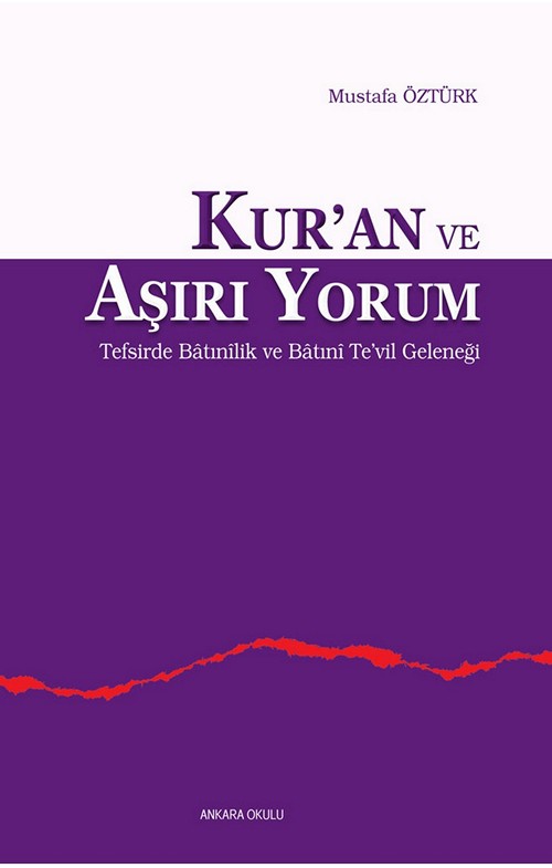 Kur’an ve Aşırı Yorum / Tefsirde Bâtınîlik ve Bâtınî Te’vil Geleneği