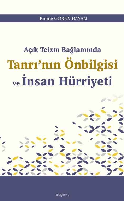 Açık Teizm Bağlamında  Tanrı’nın Önbilgisi  ve İnsan Hürriyeti -308